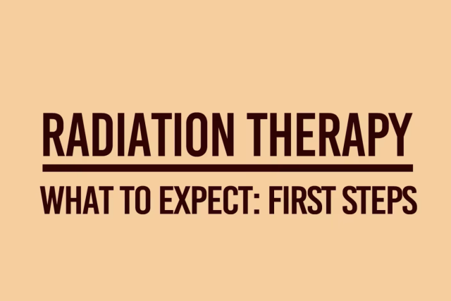 Radiation Therapy What to Expect: First Steps