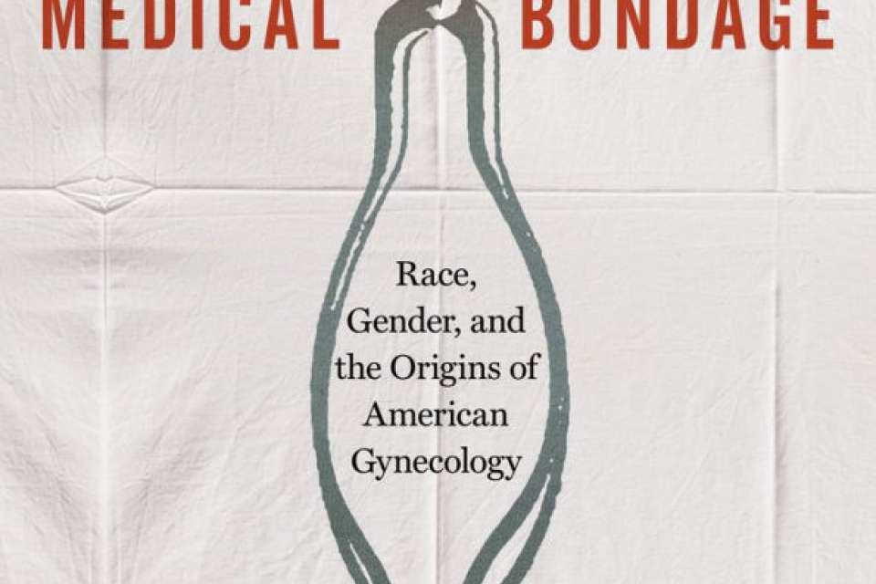 Medical Bondage: Race, Gender, and the Origins of American Gynecology Book Cover