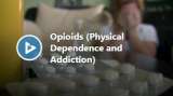 Opioids – Physical Dependence and Addiction