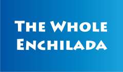 The Whole Enchilada