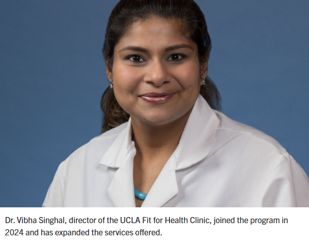 Dr. Vibha Singhal, director of the UCLA Fit for Health Clinic, joined the program in 2024 and has expanded the services offered