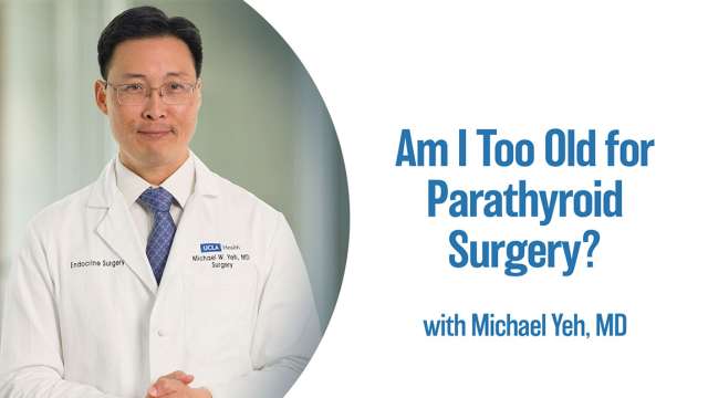 Am I Too Old to Have Parathyroid Surgery?