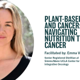 Plant-Based Diets and Cancer: Navigating Nutrition Through Cancer Facilitated by: Emma Velliux, RDN